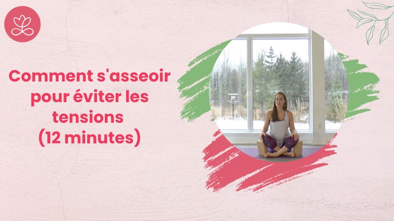Jour 3 - Comment s'asseoir pour éviter les tensions (12 minutes)